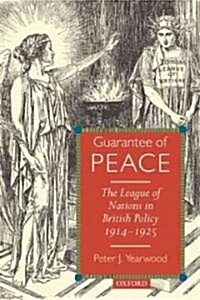 Guarantee of Peace : The League of Nations in British Policy 1914-1925 (Hardcover)