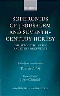 Sophronius of Jerusalem and Seventh-century Heresy : The Synodical Letter and Other Documents (Hardcover)