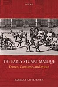 The Early Stuart Masque : Dance, Costume, and Music (Paperback)