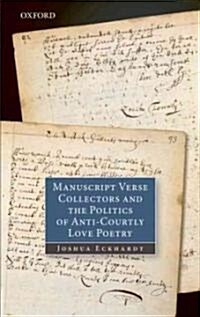 Manuscript Verse Collectors and the Politics of Anti-courtly Love Poetry (Hardcover)