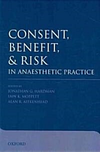 Consent, Benefit, and Risk in Anaesthetic Practice (Paperback, 1st)