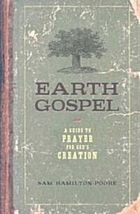 Earth Gospel: A Guide to Prayer for Gods Creation (Paperback)