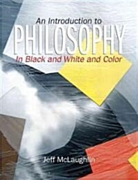 An Introduction to Philosophy in Black and White and Color (Paperback)