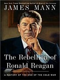 The Rebellion of Ronald Reagan: A History of the End of the Cold War (Audio CD)