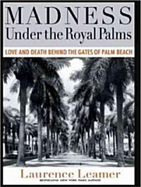 Madness Under the Royal Palms: Love and Death Behind the Gates of Palm Beach (Audio CD, Library)