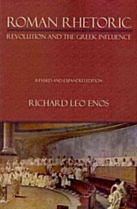 Roman Rhetoric: Revolution and the Greek Influence (Paperback, REV and Expande)