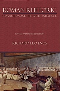 Roman Rhetoric: Revolution and the Greek Influence (Hardcover, REV and Expande)