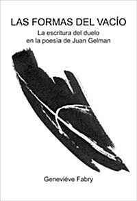 Las Formas del Vacio: La Escritura del Duelo En La Poesia de Juan Gelman (Paperback)