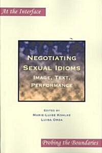 Negotiating Sexual Idioms: Image, Text, Performance (Paperback)