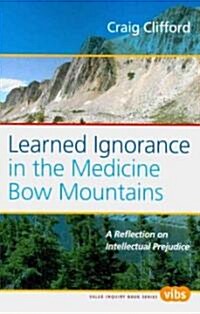 Learned Ignorance in the Medicine Bow Mountains: A Reflection on Intellectual Prejudice (Paperback)