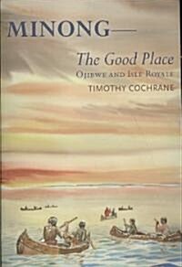 Minong: The Good Place Ojibwe and Isle Royale (Paperback)