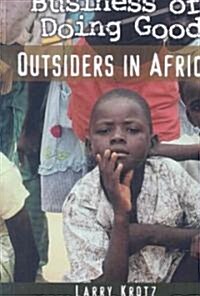 The Uncertain Business of Doing Good: Outsiders in Africa (Paperback)