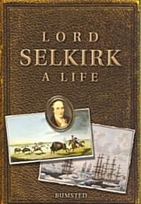 Lord Selkirk: A Life (Hardcover)