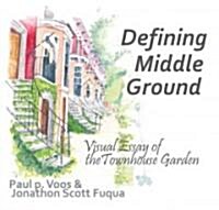Defining Middle Ground: Visual Essay of the Townhouse Garden (Paperback)