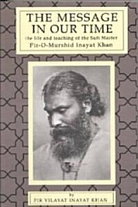 The Message in Our Time: The Life and Teaching of the Sufi Master Piromurshid Inayat Khan. (Paperback, 3)