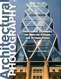 Architectural Photography: Professional Techniques for Shooting Interior and Exterior Spaces (Paperback)