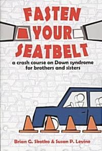 Fasten Your Seatbelt: A Crash Course on Down Syndrome for Brothers and Sisters (Paperback)