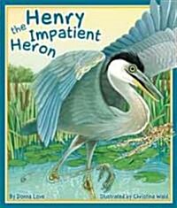 Henry the Impatient Heron (Hardcover)