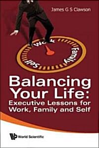 Balancing Your Life: Executive Lessons for Work, Family and Self (Paperback)