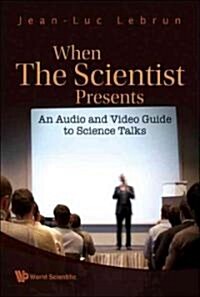 When the Scientist Presents: An Audio and Video Guide to Science Talks (with DVD-Rom) [With DVD ROM] (Hardcover)