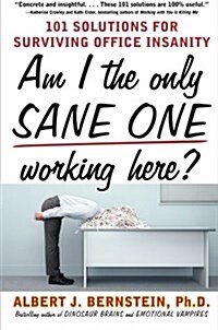 Am I the Only Sane One Working Here?: 101 Solutions for Surviving Office Insanity (Paperback)