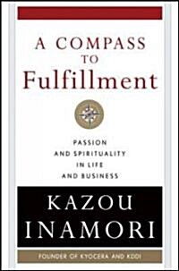A Compass to Fulfillment: Passion and Spirituality in Life and Business (Hardcover)