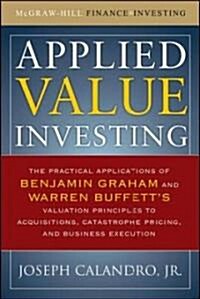 Applied Value Investing: The Practical Application of Benjamin Graham and Warren Buffetts Valuation Principles to Acquisitions, Catastrophe Pricing a (Hardcover)