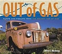 Out of Gas: Pumps and Pickups from the Golden Age of Gas (Hardcover)