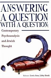Answering a Question with a Question: Contemporary Psychoanalysis and Jewish Thought (Hardcover)