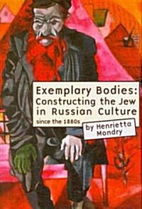 Exemplary Bodies: Constructing the Jew in Russian Culture, 1880s to 2008 (Hardcover)