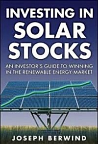 Investing in Solar Stocks: What You Need to Know to Make Money in the Global Renewable Energy Market (Hardcover)