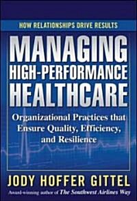 High Performance Healthcare: Using the Power of Relationships to Achieve Quality, Efficiency and Resilience (Hardcover)