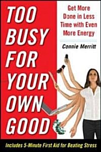 [중고] Too Busy for Your Own Good: Get More Done in Less Time--With Even More Energy (Paperback)