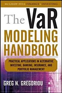 The VaR Modeling Handbook: Practical Applications in Alternative Investing, Banking, Insurance, and Portfolio Management (Hardcover)