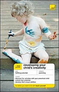 Teach Yourself Developing Your Childs Creativity (Paperback, Original)