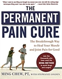 The Permanent Pain Cure: The Breakthrough Way to Heal Your Muscle and Joint Pain for Good (PB) (Paperback)