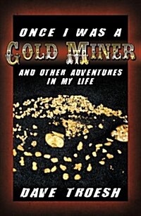 Once I Was a Gold Miner and Other Adventures in My Life (Paperback)