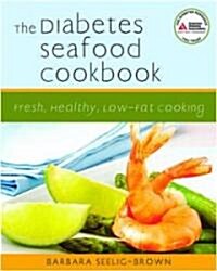 The Diabetes Seafood Cookbook: Fresh, Healthy, Low-Fat Cooking (Paperback)