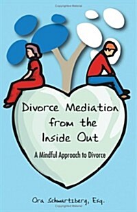 Divorce Mediation from the Inside Out: A Mindful Approach to Divorce (Paperback)