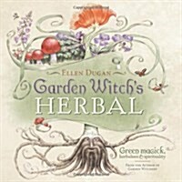 Garden Witchs Herbal: Green Magick, Herbalism & Spirituality (Paperback)