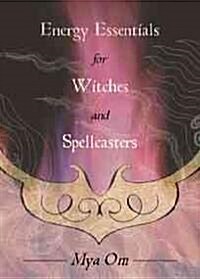 Energy Essentials for Witches and Spellcasters (Paperback)