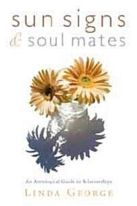 Sun Signs & Soul Mates: An Astrological Guide to Relationships (Paperback)