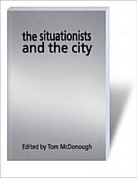 The Situationists and the City : A Reader (Paperback)