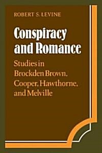 Conspiracy and Romance : Studies in Brockden Brown, Cooper, Hawthorne, and Melville (Paperback)