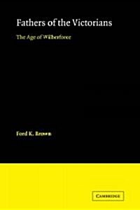 Fathers of the Victorians : The Age of Wilberforce (Paperback)