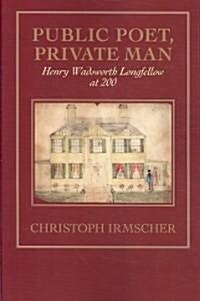 Public Poet, Private Man: Henry Wadsworth Longfellow at 200 (Paperback)