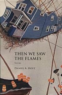 Then We Saw the Flames: Stories (Paperback)