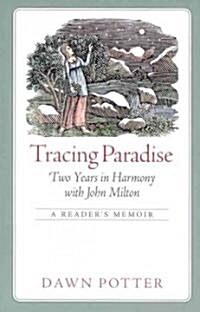 Tracing Paradise: Two Years in Harmony with John Milton (Paperback)