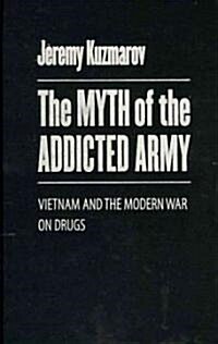 The Myth of the Addicted Army (Hardcover, 1st)
