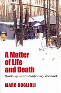 A Matter of Life and Death: Hunting in Contemporary Vermont (Paperback)